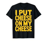 I Put Cheese On My Cheese T-Shirt