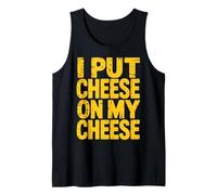 I Put Cheese On My Cheese Tank Top