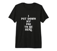 I Put Down My Poi to Be Here for Fire Poi Spinners Premium T-Shirt