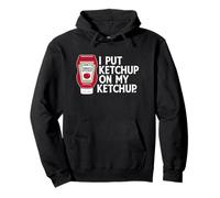 I Put Ketchup On My Ketchup Funny Pullover Hoodie