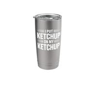 I Put Ketchup On My Ketchup Stainless Steel Insulated Tumbler