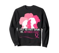 I Put My Foot Down On Mother's Day breast cancer research Sweatshirt