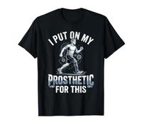 I Put On My Prosthetic Amputation Prosthetic Arm Leg Amputee T-Shirt