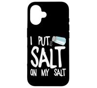 I Put Salt On My Salt Case for iPhone 16
