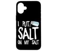 I Put Salt On My Salt Case for iPhone 16 Plus