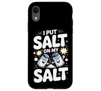 I Put Salt On My Salt Extra Salty Case for iPhone XR