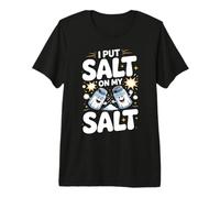 I Put Salt On My Salt Extra Salty Premium T-Shirt