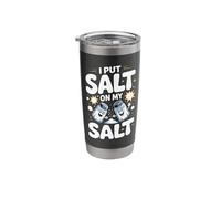 I Put Salt On My Salt Extra Salty Stainless Steel Insulated Tumbler
