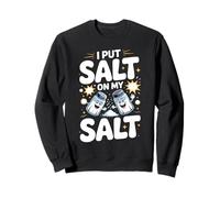 I Put Salt On My Salt Extra Salty Sweatshirt