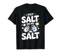 I Put Salt On My Salt Extra Salty T-Shirt
