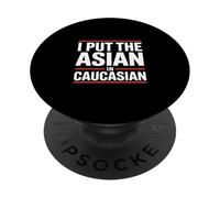 I Put The Asian In Caucasian Funny Saying PopSockets Adhesive PopGrip