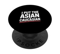 I Put The Asian In Caucasian Funny Saying PopSockets Adhesive PopGrip