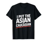 I Put The Asian in Caucasian Funny Saying T-Shirt