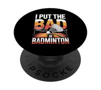 I Put The Bad In Badminton Funny Player Quote PopSockets Adhesive PopGrip