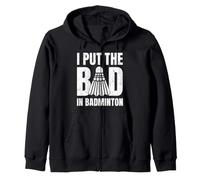 I Put The Bad In Badminton Funny Saying Player Coach Zip Hoodie