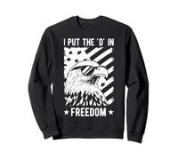 I PUT THE 'D' IN FREEDOM Patriotic 4th Of July Sweatshirt