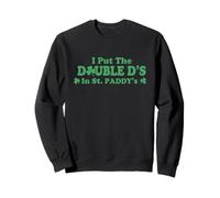 I Put The Double D's in St Paddy's Day Funny St Patricks Day Sweatshirt