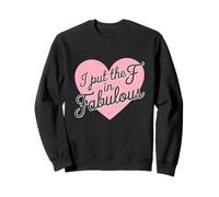 I Put the F in Fabulous Fun Sass Pride Fashionista Sweatshirt