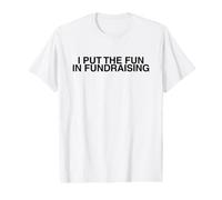 I Put The Fun in Fundraising Funny Finance Meme Fundraise Value Graphic T-Shirt