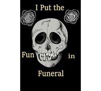 I Put the Fun in Funeral: Funny End of life planner , End Of Life Planner Organizer Workbook . size 6x9”