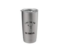 I Put The Fun in Funeral Stainless Steel Insulated Tumbler