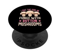 I Put The Fun In Fungi With Button Mushrooms PopSockets Adhesive PopGrip