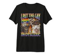 I Put The Gay in Dyslexic Funny Cat Meme Bootleg Graphic Premium T-Shirt