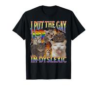I Put The Gay In Dyslexic Funny Cat Meme Bootleg Graphic T-Shirt