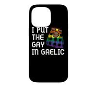 I Put The Gay In Gaelic Scottish Kilt Celtic Scotsman Gaelic Case for iPhone 14 Pro Max