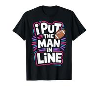 I Put The Man in Line Football Offensive Lineman Jokes - T-Shirt