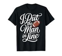 I Put The Man in Line Football Offensive Lineman Jokes - T-Shirt