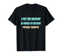 I Put the Motion in Range of Motion Physical Therapy T-Shirt