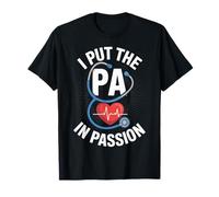 I Put The PA in Passion Physician Assistant T-Shirt