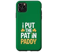 I Put The Pat In Paddy Funny St Patricks Day Case for iPhone 11 Pro Max