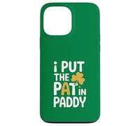 I Put The Pat In Paddy Funny St Patricks Day Case for iPhone 13 Pro Max