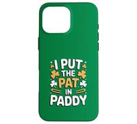 I Put The Pat In Paddy Funny St Patricks Day Case for iPhone 16 Pro Max