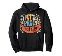I Put The Pro In Problematic Dramatic Chaos Sarcasm |- Pullover Hoodie