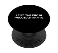 I Put The Pro in Procrastinate Joke Procrastination Meme PopSockets Adhesive PopGrip