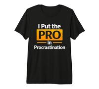 I Put The Pro in Procrastination Funny Sarcastic Quote Premium T-Shirt