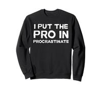 I Put The Pro in Procrastination Joke Procrastinate Meme Sweatshirt