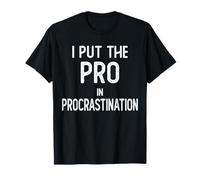 I Put The Pro in Procrastination T-Shirt