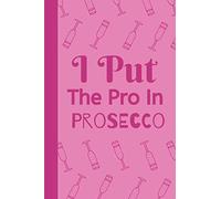 I Put The Pro In Prosecco: Notebook For The Sassy Organised Lady Who Loves Prosecco.