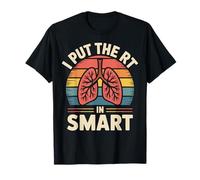 I Put The RT In Smart Funny Respiratory Therapist RT T-Shirt