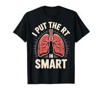 I Put The RT In Smart Funny Respiratory Therapist T-Shirt