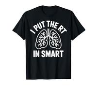 I Put The RT In Smart Funny Respiratory Therapist T-Shirt