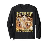 I Put The Sexy In Dyslexia Funny Dog Meme Bootleg Long Sleeve T-Shirt