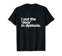 I put the sexy in dyslexia | Funny dyslexia design T-Shirt