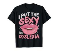 I Put The Sexy In Dyslexia T-Shirt