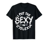 I Put The Sexy In Dyslexia T-Shirt