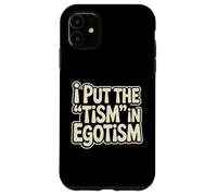 I Put The Tism In Egotism Funny Autism Autistic Pride Humor Case for iPhone 11